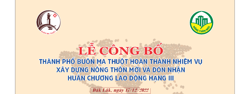Kế hoạch tổ chức Lễ Công bố Quyết định của Thủ Tướng Chính phủ công nhận Thành phố Buôn Ma Thuột hoàn thành nhiệm vụ xây dựng nông thôn mới và Đón nhận Huân chương Lao động hạng Ba của Chủ tịch nước