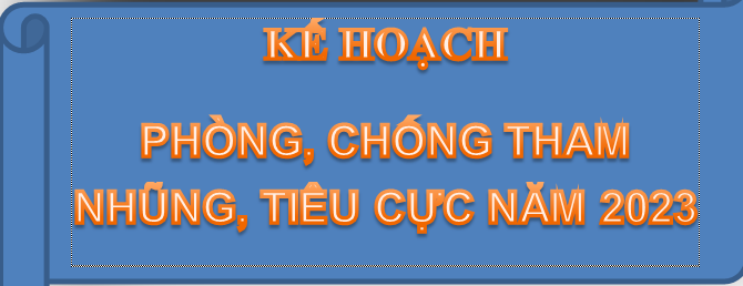 Kế hoạch thực hiện công tác phòng, chống tham nhũng, tiêu cực năm 2023