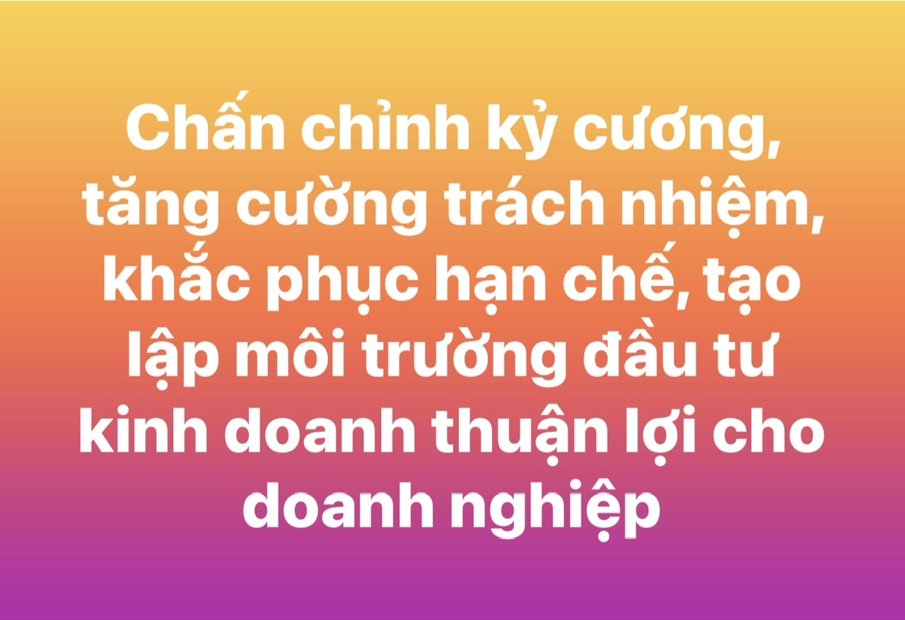 Chấn chỉnh kỷ cương, tăng cường trách nhiệm, khắc phục hạn chế, tạo lập môi trường đầu tư kinh doanh thuận lợi cho doanh nghiệp