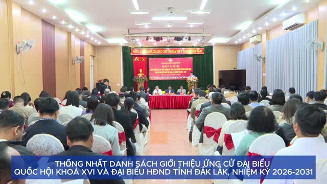 Thống nhất danh sách giới thiệu ứng cử đại biểu Quốc hội khoá XVI và đại biểu HĐND tỉnh Đắk Lắk, nhiệm kỳ 2026-2031