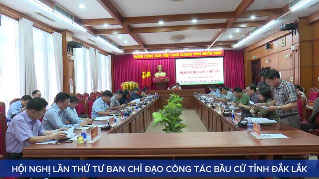 Hội nghị lần thứ tư Ban Chỉ đạo công tác bầu cử tỉnh Đắk Lắk