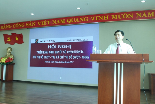Agribank Đắk Lắk, tổ chức Hội nghị triển khai Nghị quyết số 42/2017/QH14, Chỉ thị số 32/CT-TTg và Chỉ thị số 06/CT-NHNN.